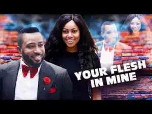 Video: YOUR FLESH IN MINE 2 | 2018 Latest Nigerian Nollywood Movie